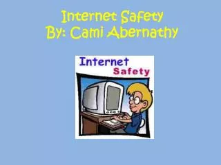 Internet Safety By: Cami Abernathy