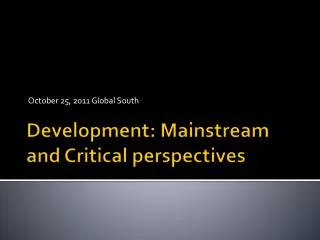 Development: Mainstream and Critical perspectives