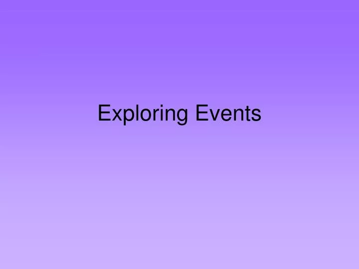 exploring events