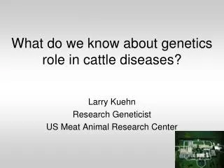 What do we know about genetics role in cattle diseases?