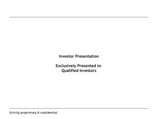 Investor Presentation Exclusively Presented to Qualified Investors