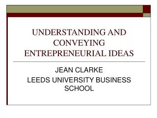 UNDERSTANDING AND CONVEYING ENTREPRENEURIAL IDEAS