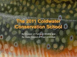 The 2011 Coldwater Conservation School