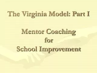 The Virginia Model: Part I Mentor Coaching for School Improvement