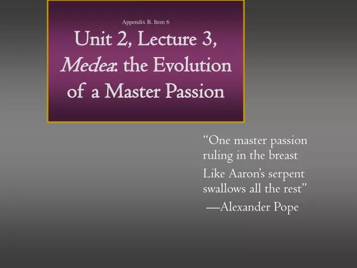 appendix b item 6 unit 2 lecture 3 medea the evolution of a master passion