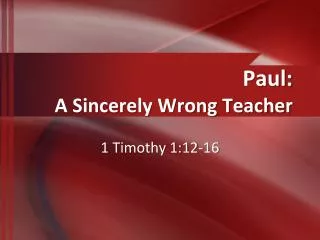 Paul: A Sincerely Wrong Teacher