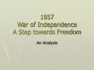 1857 War of Independence A Step towards Freedom