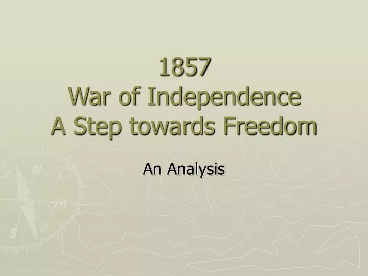 1857 war of independence a step towards freedom