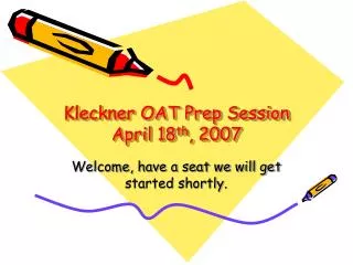 Kleckner OAT Prep Session April 18 th , 2007