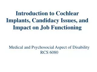 Introduction to Cochlear Implants, Candidacy Issues, and Impact on Job Functioning