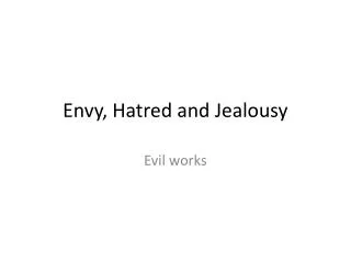 Envy, Hatred and Jealousy