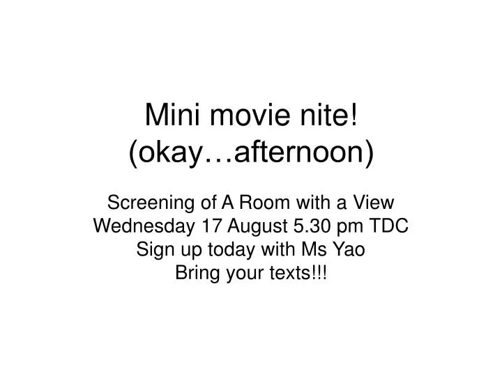 mini movie nite okay afternoon