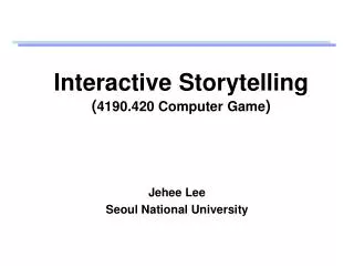 Interactive Storytelling ( 4190.420 Computer Game )