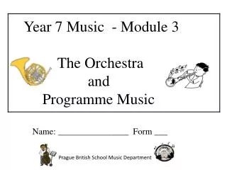 Year 7 Music - Module 3 The Orchestra and Programme Music Name: ________________