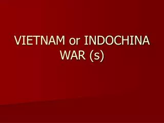 VIETNAM or INDOCHINA WAR (s)