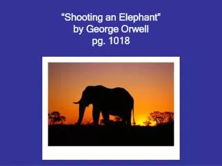 “Shooting an Elephant” by George Orwell pg. 1018