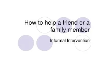 How to help a friend or a family member
