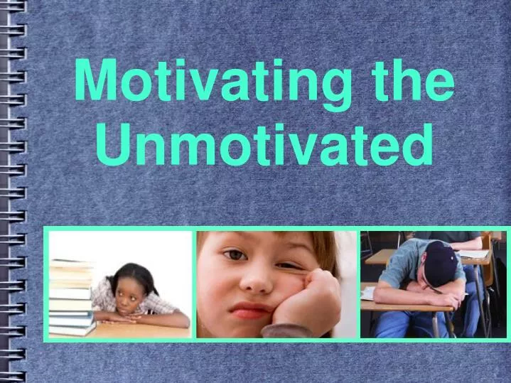motivating the unmotivated