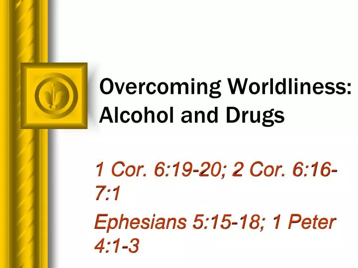 overcoming worldliness alcohol and drugs