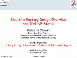 Neutrino Factory Design Overview and IDS-NF Status Michael S. Zisman* C enter for B eam P hysics Accelerator &amp; Fus