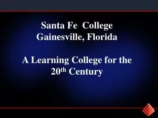 Santa Fe College Gainesville, Florida A Learning College for the 20 th Century