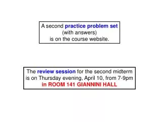 A second practice problem set (with answers) is on the course website.
