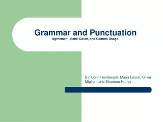 Grammar and Punctuation Agreement, Semi-Colon, and Comma Usage.