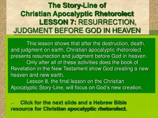 The Story-Line of Christian Apocalyptic Rhetorolect LESSON 7: RESURRECTION, JUDGMENT BEFORE GOD IN HEAVEN