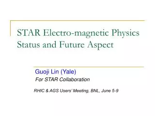 STAR Electro-magnetic Physics Status and Future Aspect