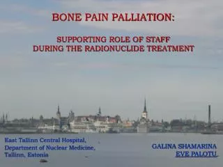 BONE PAIN PALLIATION : SUPPORTING ROLE OF STAFF DURING THE RADIONUCLIDE TREATMENT