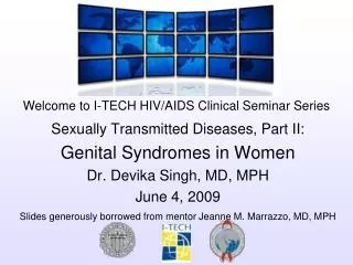 Sexually Transmitted Diseases, Part II: Genital Syndromes in Women Dr. Devika Singh, MD, MPH June 4, 2009