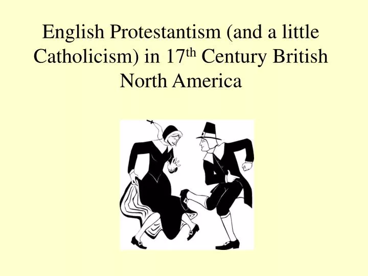 english protestantism and a little catholicism in 17 th century british north america