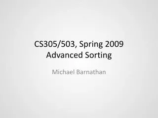 CS305/503, Spring 2009 Advanced Sorting