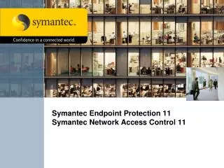 Symantec Endpoint Protection 11 Symantec Network Access Control 11