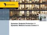 Symantec Endpoint Protection 11 Symantec Network Access Control 11 - slide 1