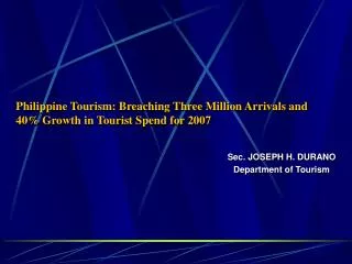 Philippine Tourism: Breaching Three Million Arrivals and 40% Growth in Tourist Spend for 2007