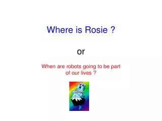 Where is Rosie ? or When are robots going to be part of our lives ?