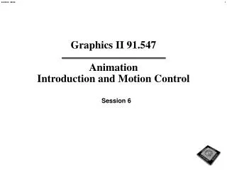 Graphics II 91.547 Animation Introduction and Motion Control