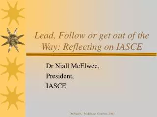 Lead, Follow or get out of the Way: Reflecting on IASCE