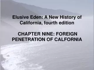 Elusive Eden: A New History of California, fourth edition CHAPTER NINE: FOREIGN PENETRATION OF CALFORNIA