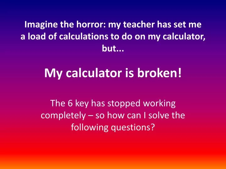 my calculator is broken