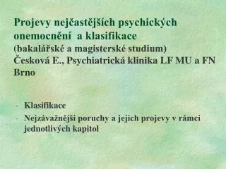 Projevy nejčastějších psychických onemocnění a klasifikace ( bakalářské a magisterské studium) Č eskov á E. , Psychiat