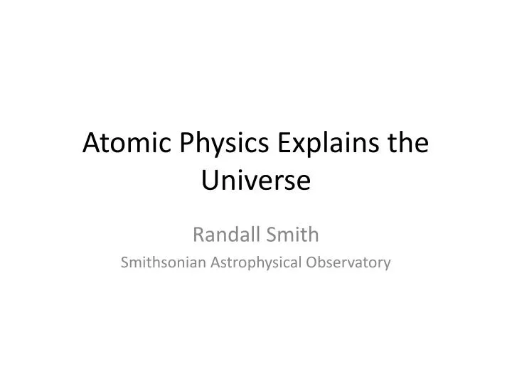 atomic physics explains the universe