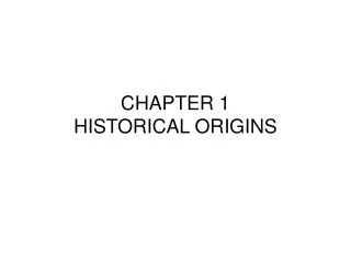 CHAPTER 1 HISTORICAL ORIGINS
