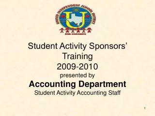 Student Activity Sponsors’ Training 2009-2010 presented by Accounting Department Student Activity Accounting Staff