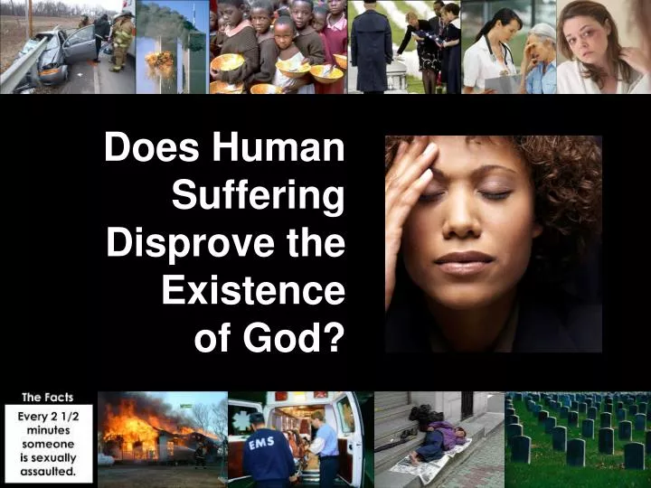 does human suffering disprove the existence of god