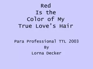Red Is the Color of My True Love’s Hair