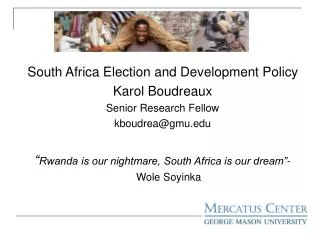 South Africa Election and Development Policy Karol Boudreaux Senior Research Fellow kboudrea@gmu.edu