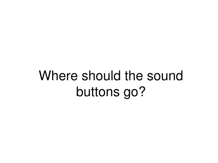 where should the sound buttons go