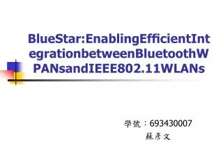 BlueStar:EnablingEf?cientIntegrationbetweenBluetoothWPANsandIEEE802.11WLANs